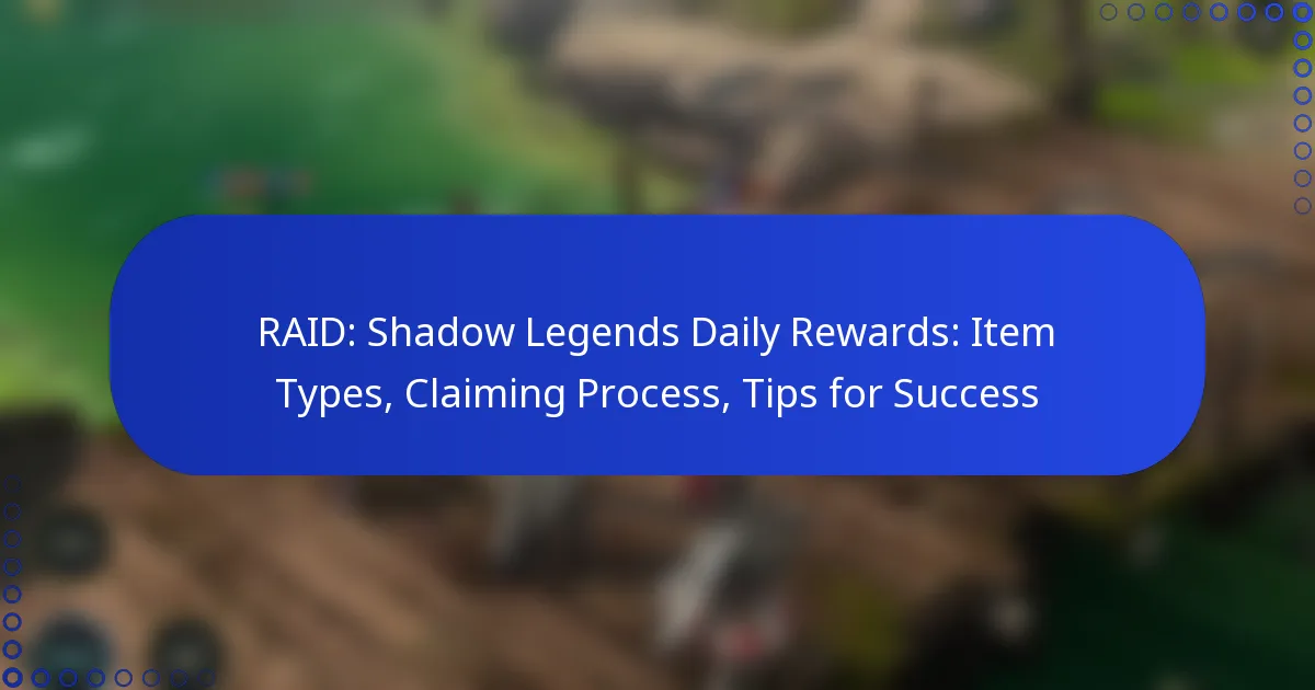 RAID: Shadow Legends Daily Rewards: Item Types, Claiming Process, Tips for Success