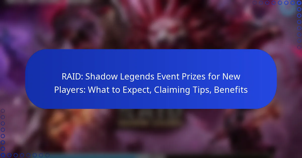 RAID: Shadow Legends Event Prizes for New Players: What to Expect, Claiming Tips, Benefits