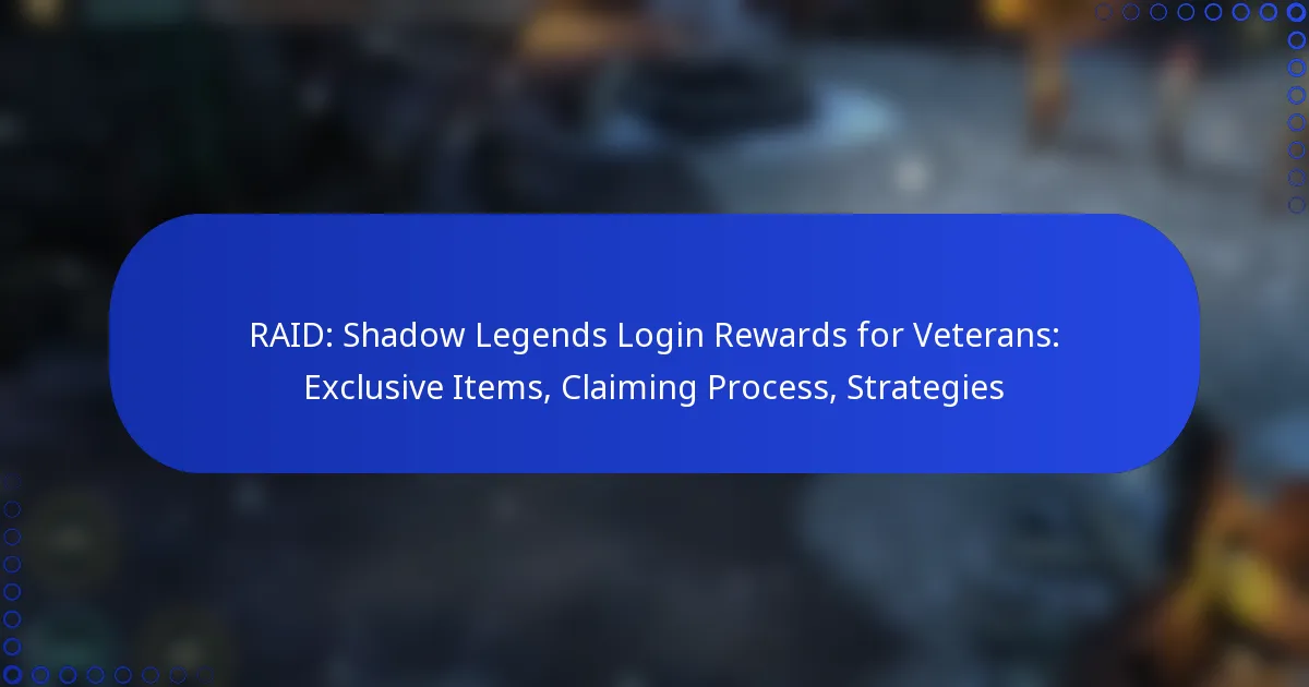 RAID: Shadow Legends Login Rewards for Veterans: Exclusive Items, Claiming Process, Strategies