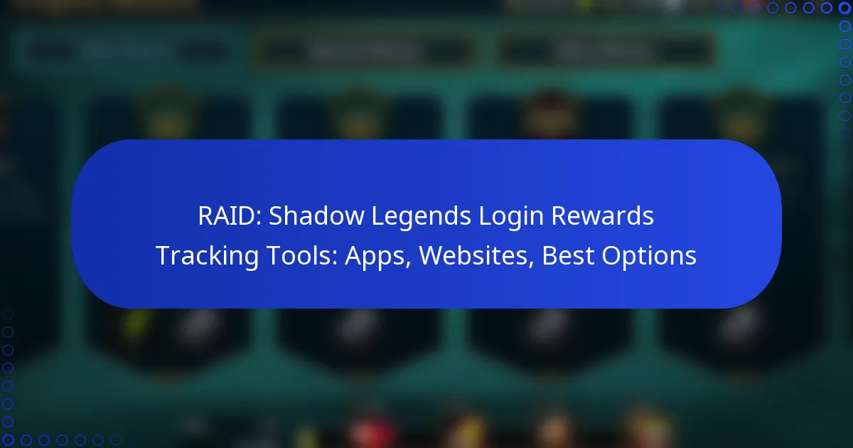 RAID: Shadow Legends Login Rewards Tracking Tools: Apps, Websites, Best Options