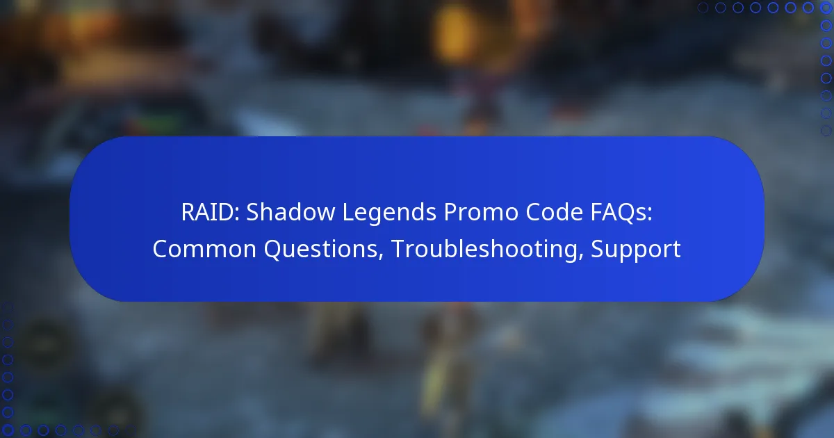 RAID: Shadow Legends Promo Code FAQs: Common Questions, Troubleshooting, Support