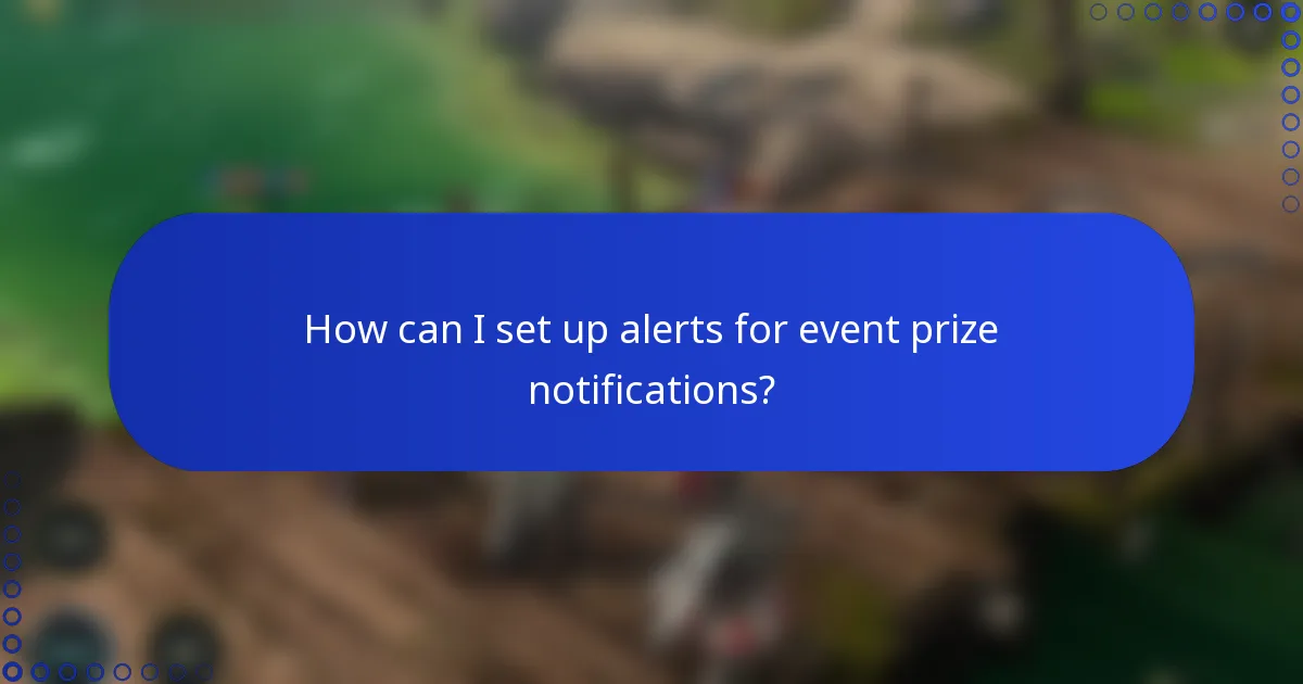 How can I set up alerts for event prize notifications?