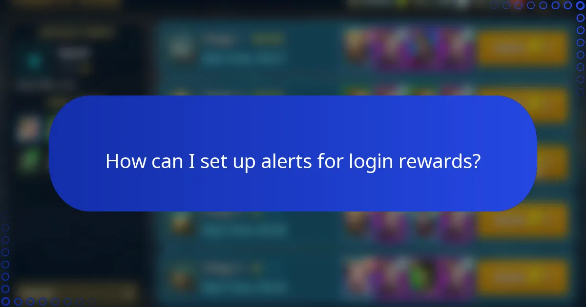 How can I set up alerts for login rewards?