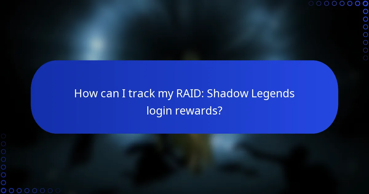 How can I track my RAID: Shadow Legends login rewards?