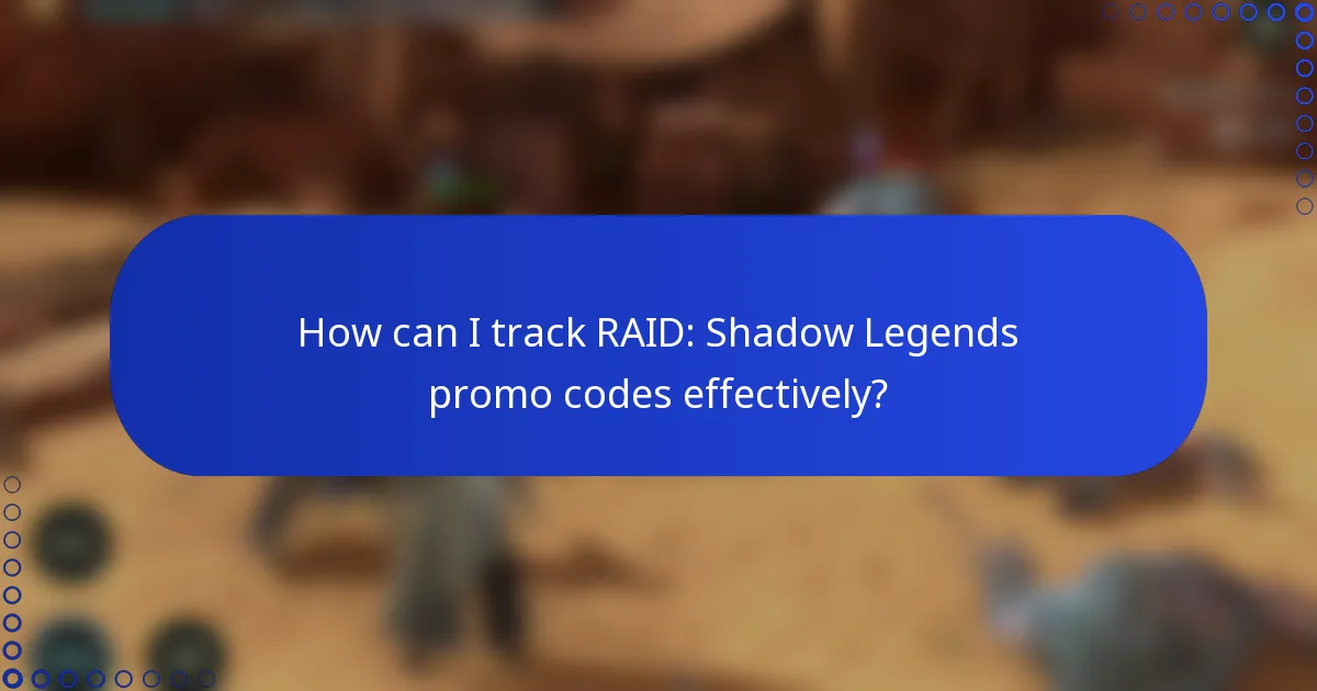 How can I track RAID: Shadow Legends promo codes effectively?