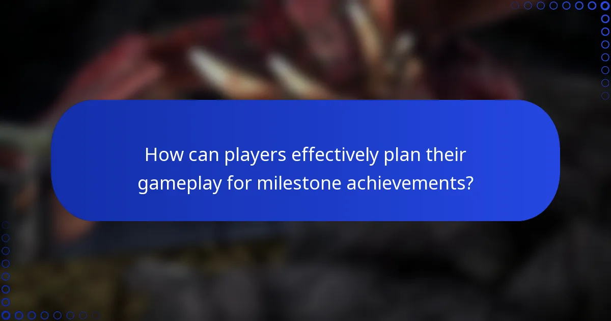 How can players effectively plan their gameplay for milestone achievements?