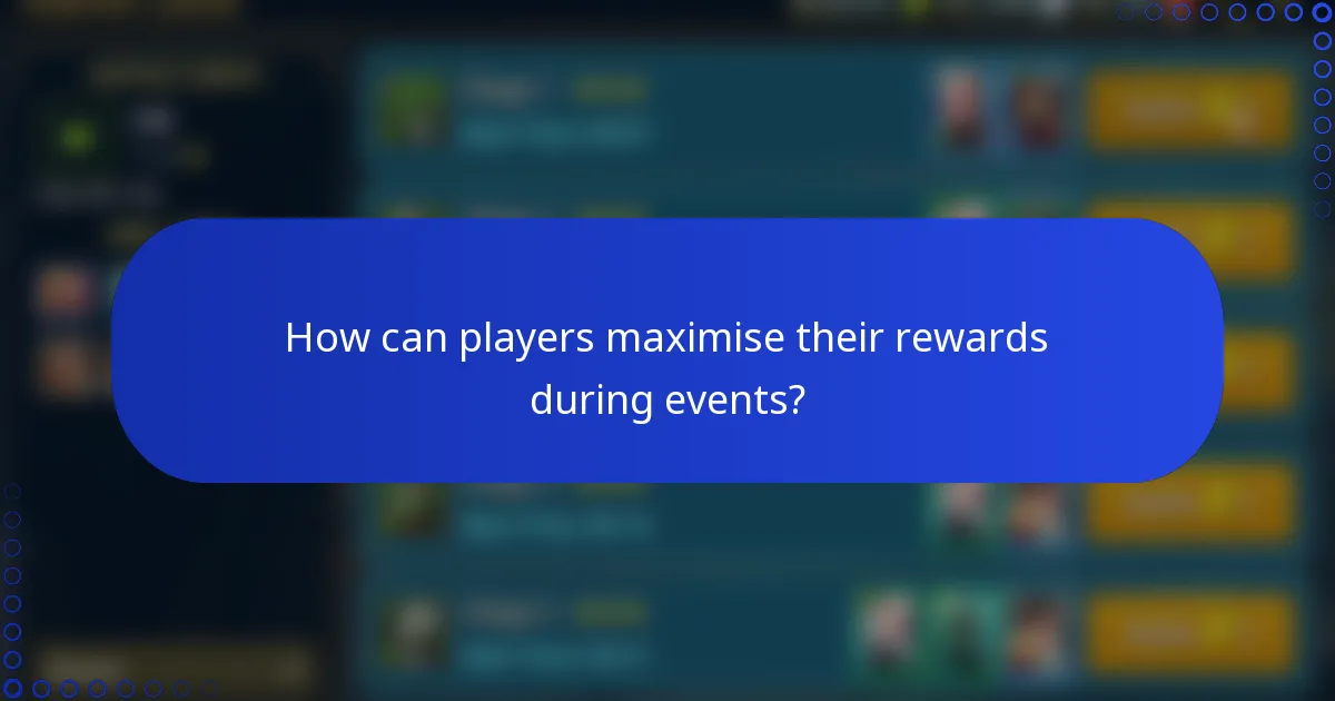How can players maximise their rewards during events?