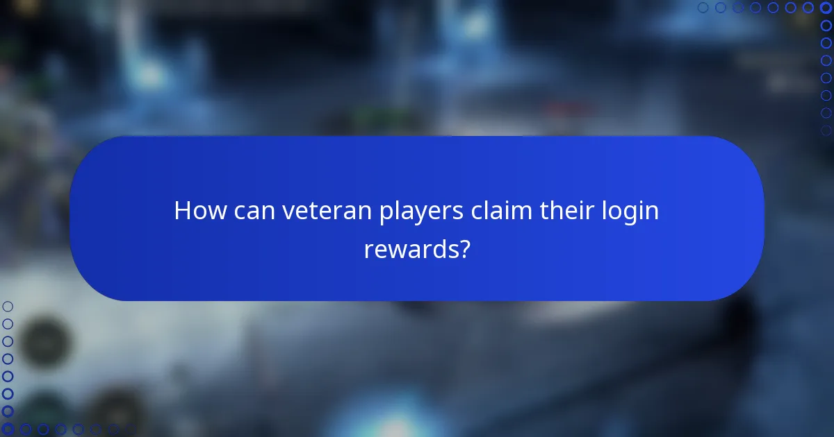 How can veteran players claim their login rewards?