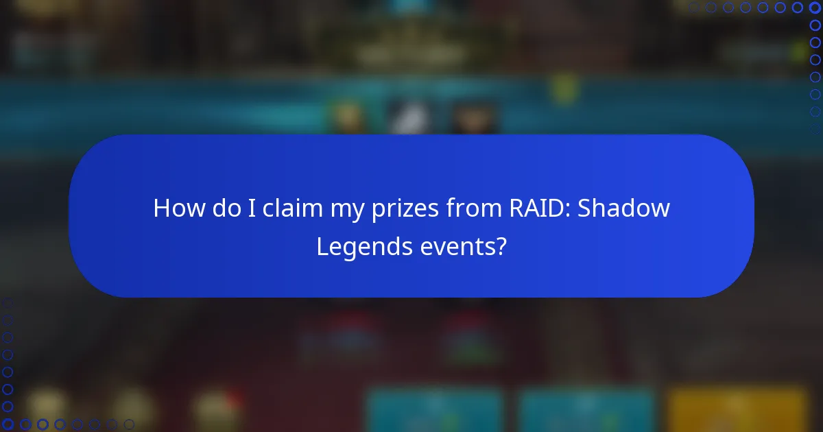 How do I claim my prizes from RAID: Shadow Legends events?