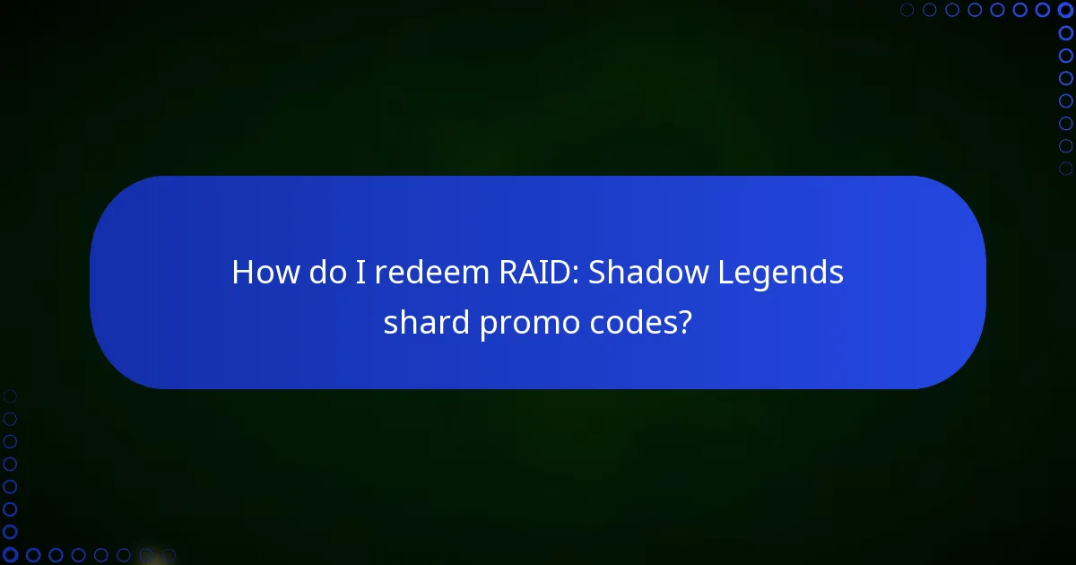 How do I redeem RAID: Shadow Legends shard promo codes?