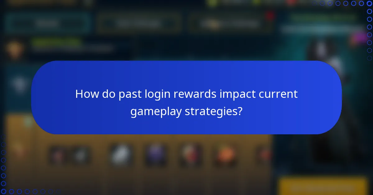 How do past login rewards impact current gameplay strategies?