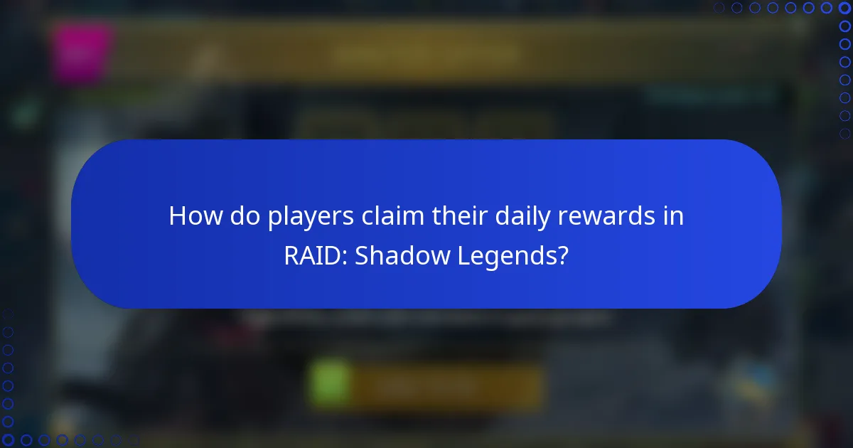 How do players claim their daily rewards in RAID: Shadow Legends?