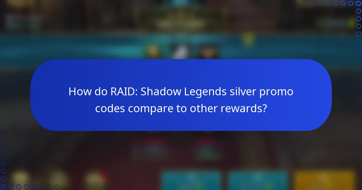 How do RAID: Shadow Legends silver promo codes compare to other rewards?