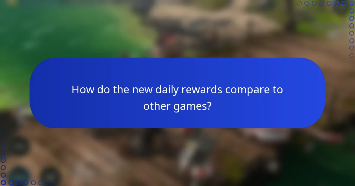 How do the new daily rewards compare to other games?