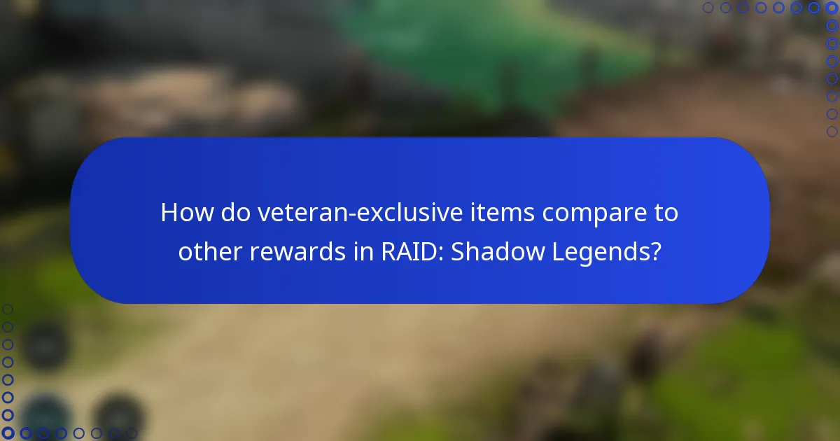 How do veteran-exclusive items compare to other rewards in RAID: Shadow Legends?
