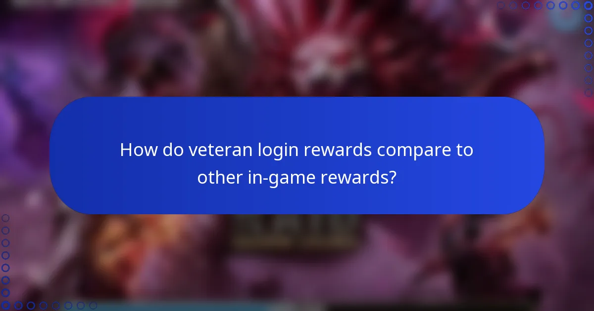 How do veteran login rewards compare to other in-game rewards?