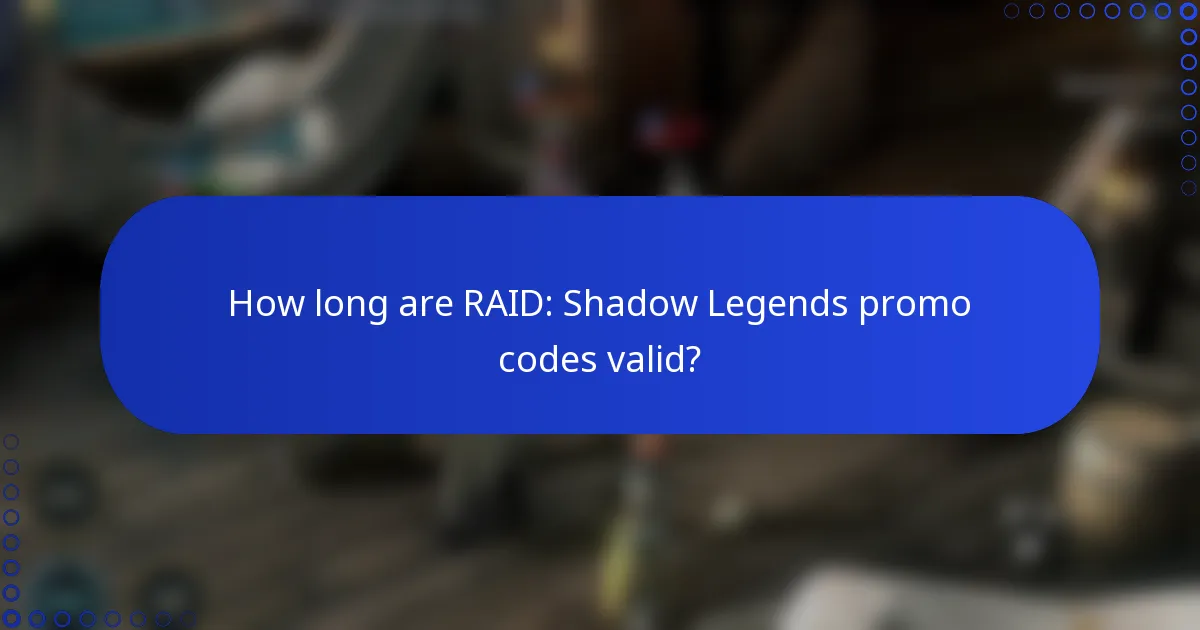 How long are RAID: Shadow Legends promo codes valid?