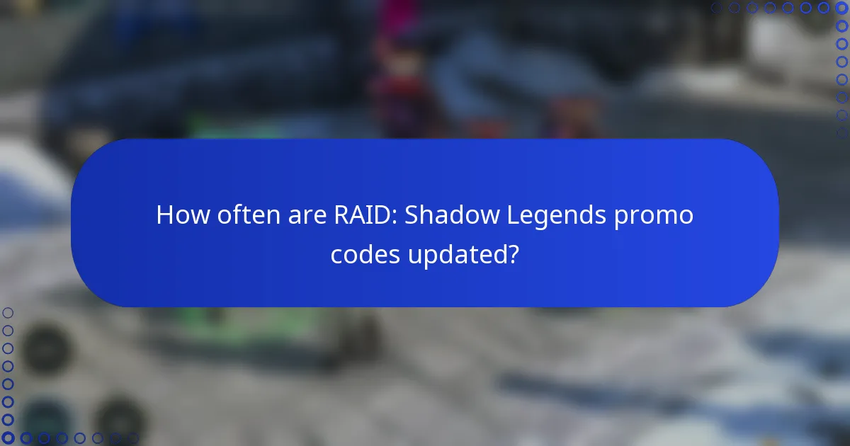 How often are RAID: Shadow Legends promo codes updated?