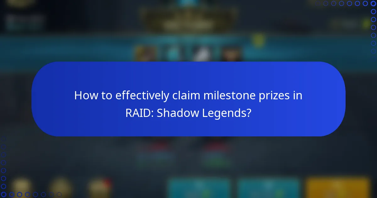 How to effectively claim milestone prizes in RAID: Shadow Legends?