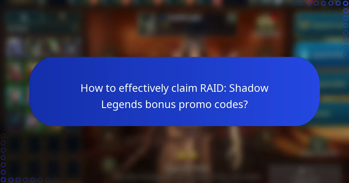How to effectively claim RAID: Shadow Legends bonus promo codes?