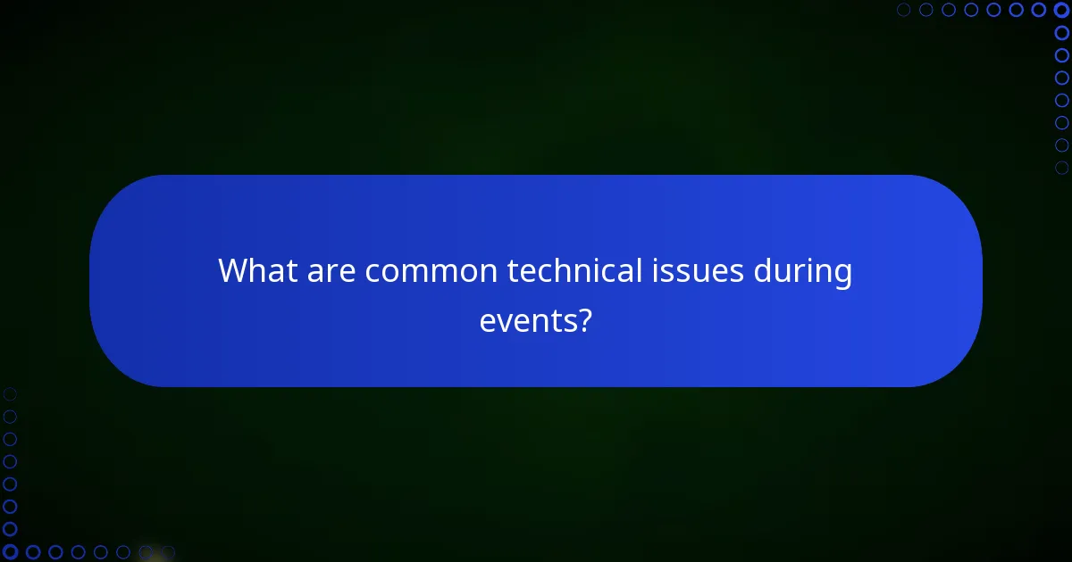 What are common technical issues during events?