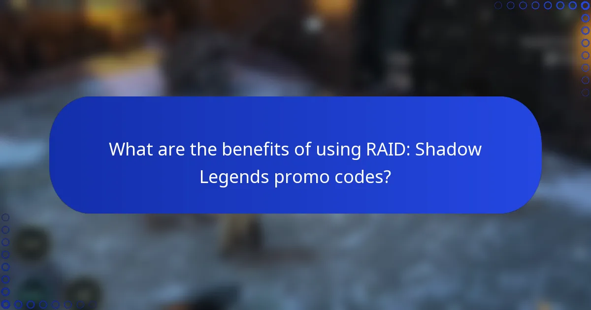 What are the benefits of using RAID: Shadow Legends promo codes?