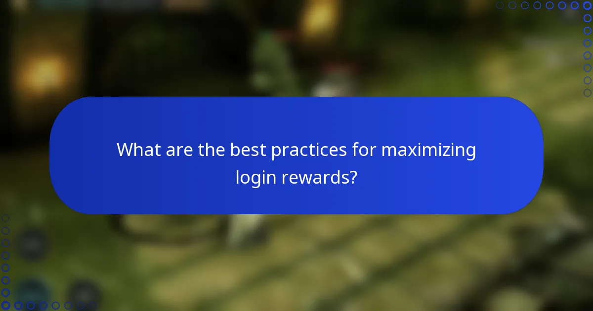 What are the best practices for maximizing login rewards?