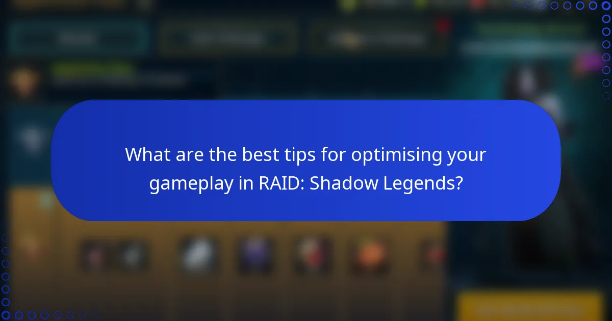 What are the best tips for optimising your gameplay in RAID: Shadow Legends?