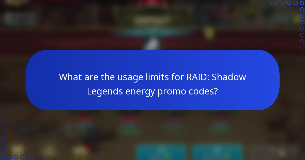 What are the usage limits for RAID: Shadow Legends energy promo codes?