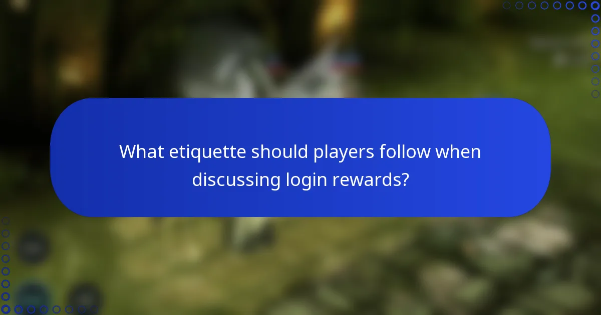 What etiquette should players follow when discussing login rewards?