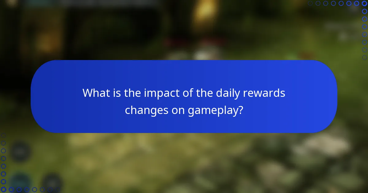 What is the impact of the daily rewards changes on gameplay?