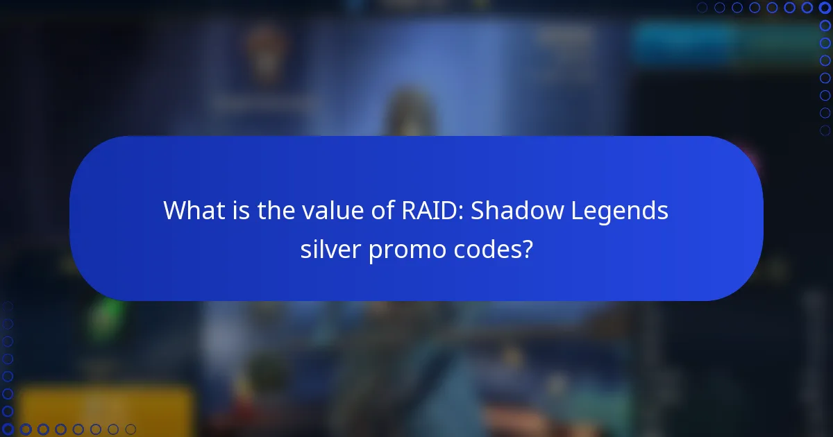 What is the value of RAID: Shadow Legends silver promo codes?