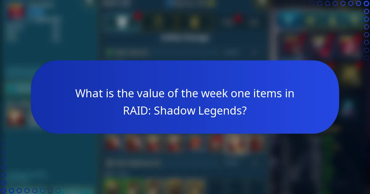 What is the value of the week one items in RAID: Shadow Legends?