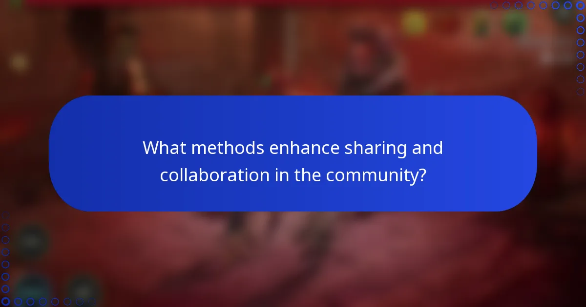 What methods enhance sharing and collaboration in the community?