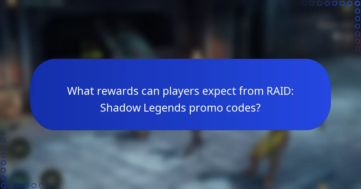 What rewards can players expect from RAID: Shadow Legends promo codes?