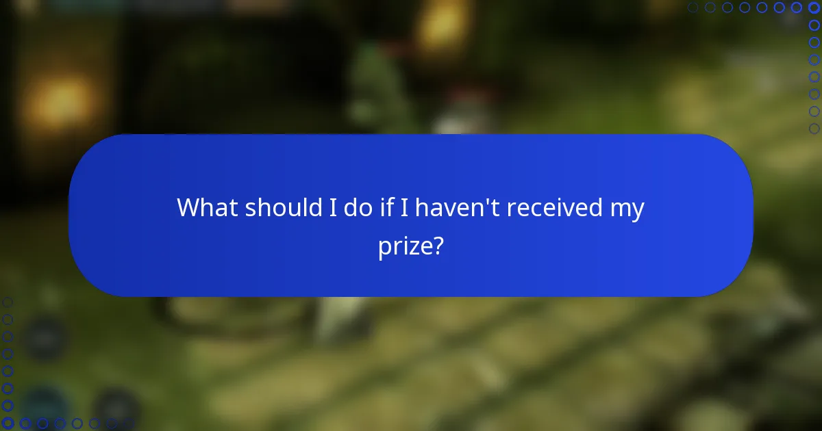 What should I do if I haven't received my prize?