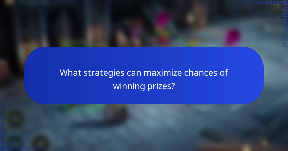 What strategies can maximize chances of winning prizes?
