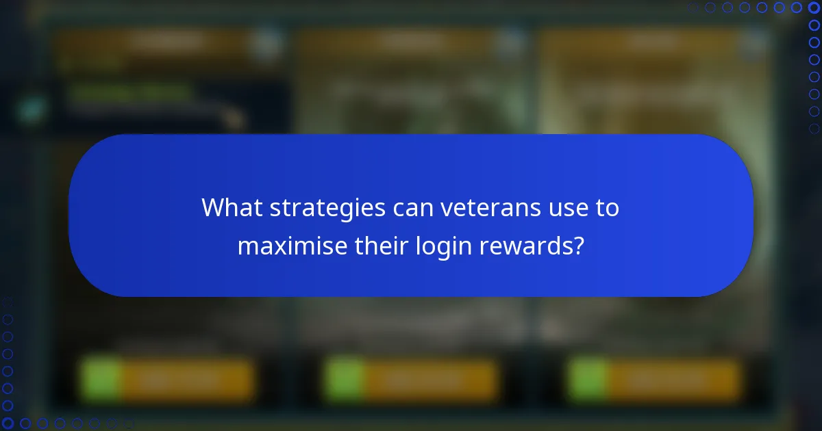 What strategies can veterans use to maximise their login rewards?
