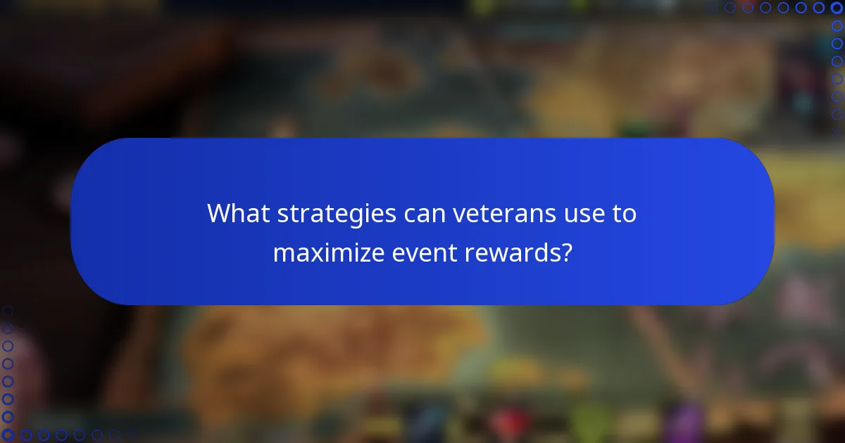 What strategies can veterans use to maximize event rewards?
