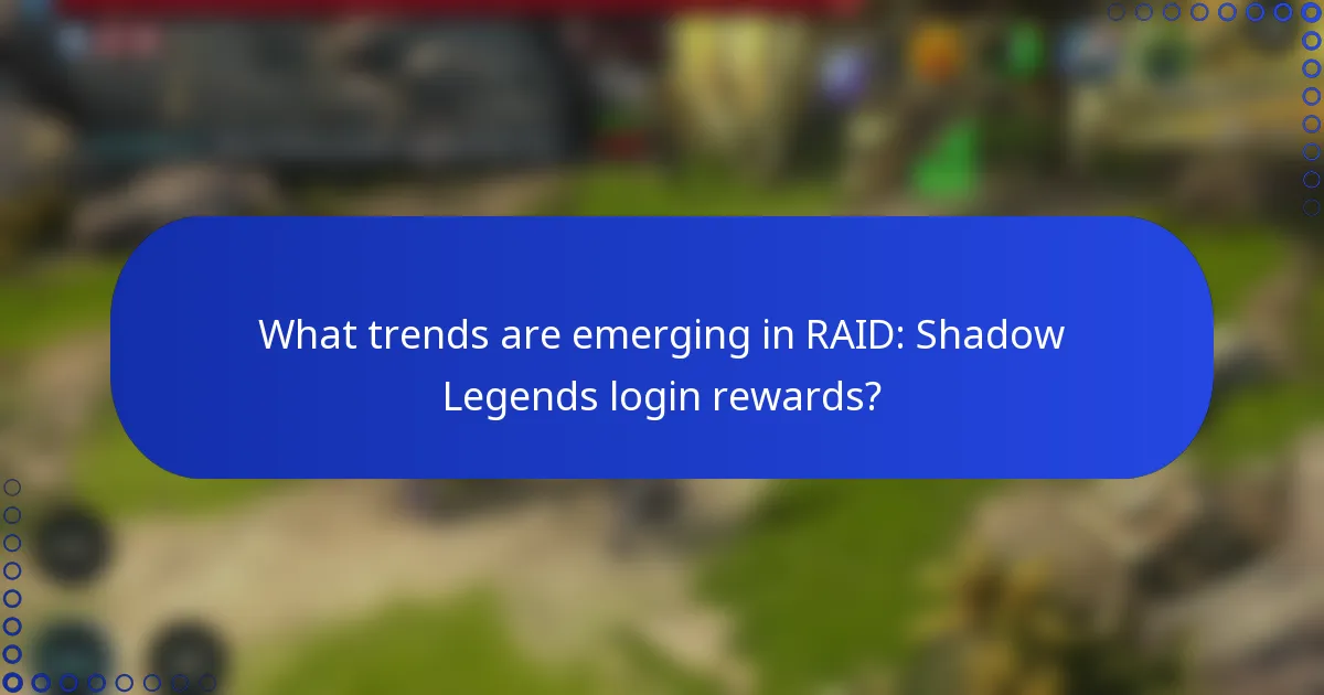 What trends are emerging in RAID: Shadow Legends login rewards?