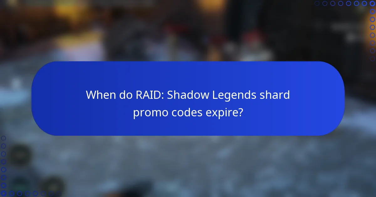 When do RAID: Shadow Legends shard promo codes expire?