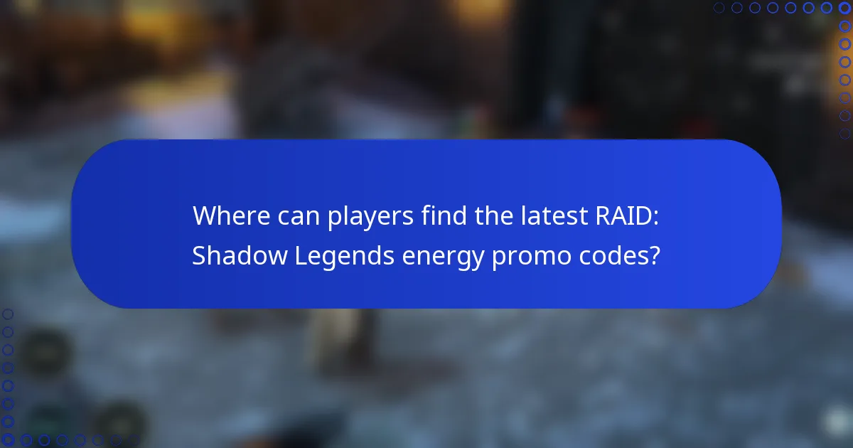Where can players find the latest RAID: Shadow Legends energy promo codes?