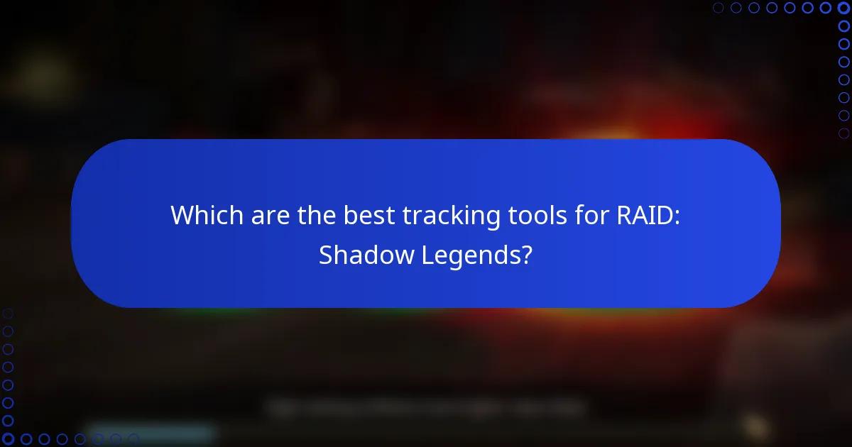 Which are the best tracking tools for RAID: Shadow Legends?