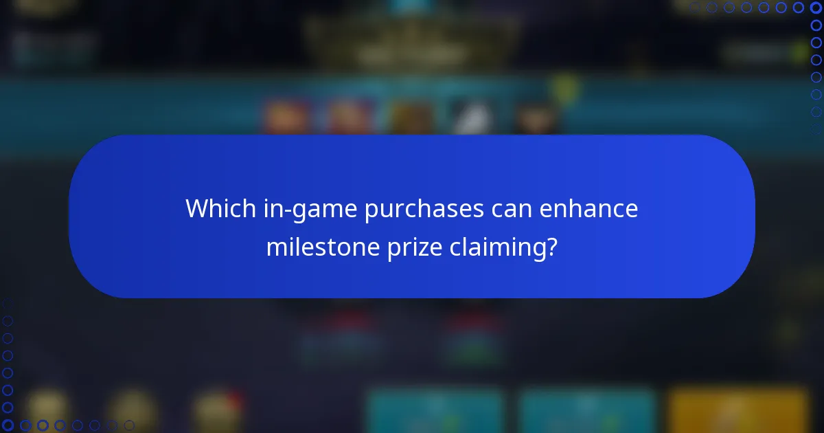 Which in-game purchases can enhance milestone prize claiming?