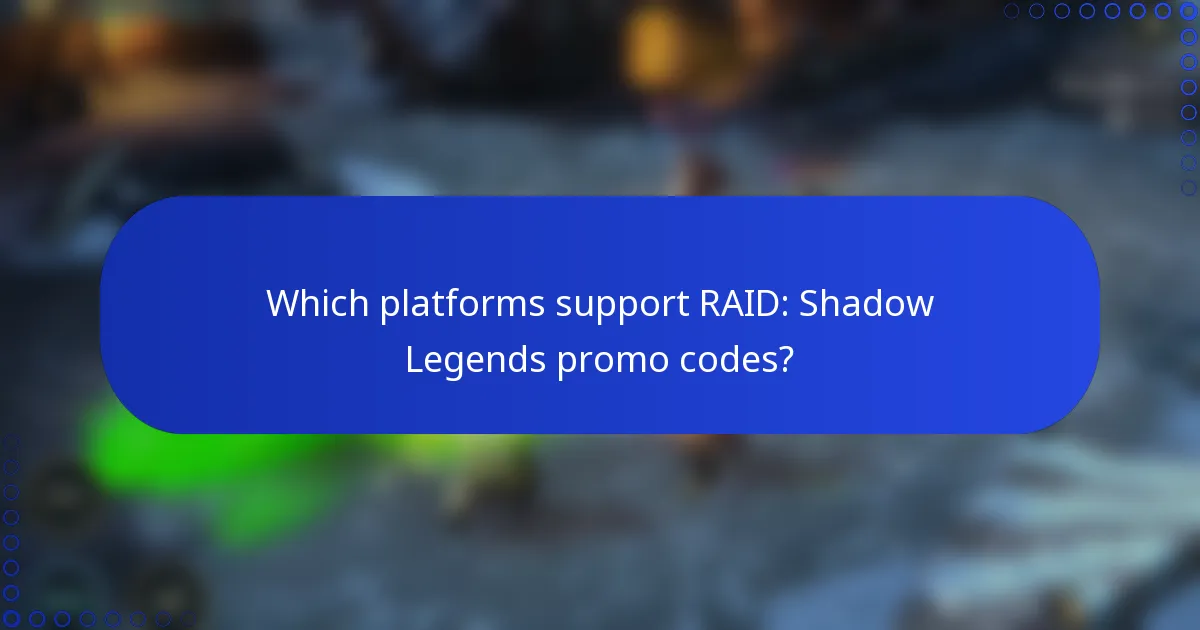 Which platforms support RAID: Shadow Legends promo codes?