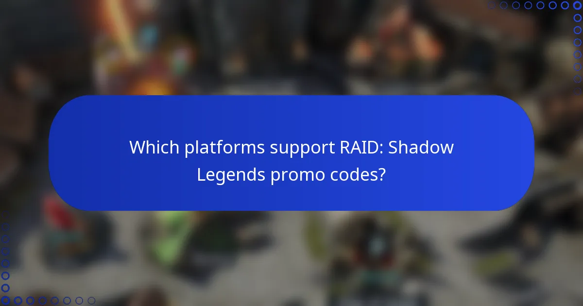 Which platforms support RAID: Shadow Legends promo codes?
