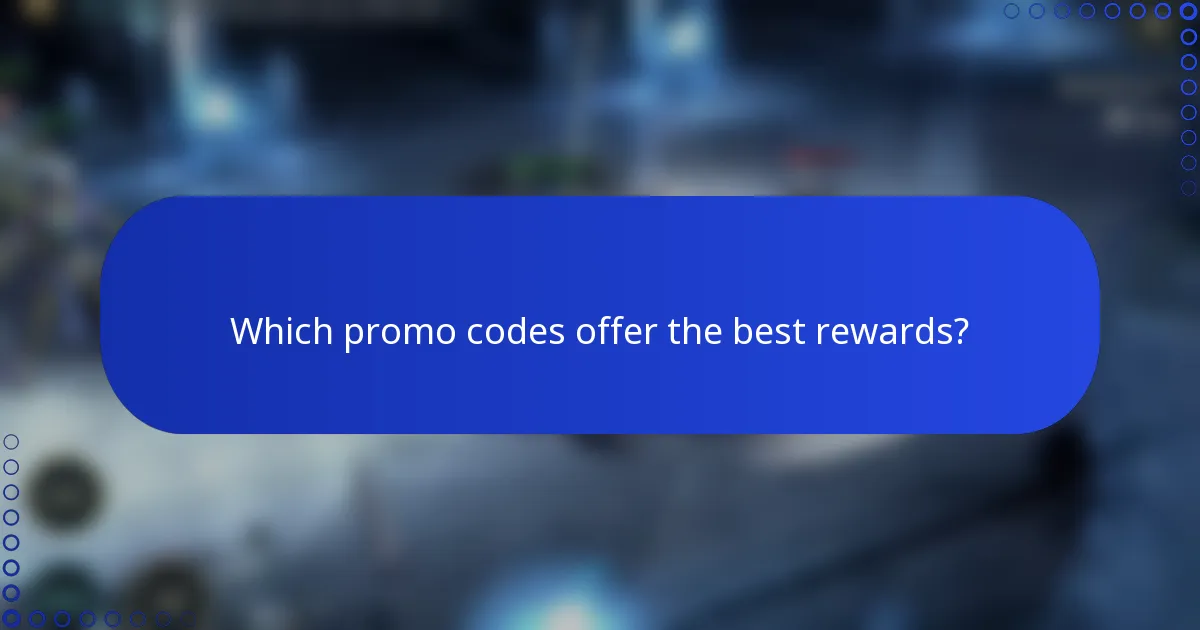 Which promo codes offer the best rewards?