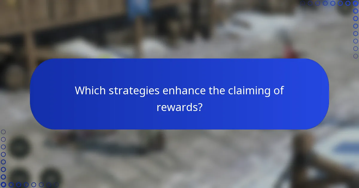 Which strategies enhance the claiming of rewards?