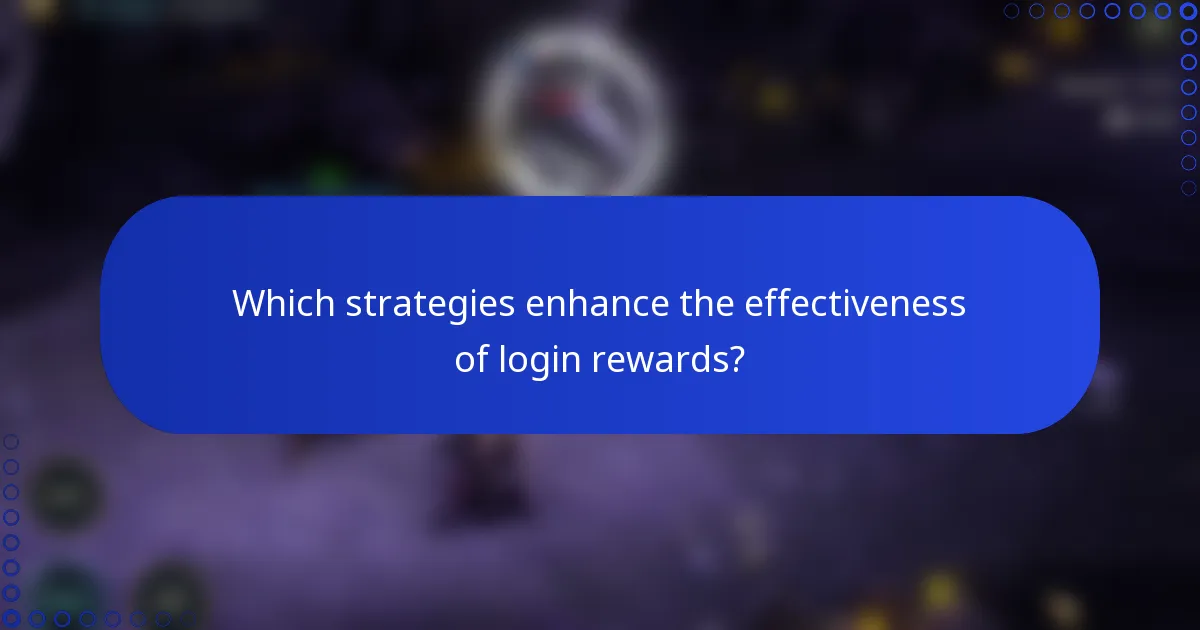 Which strategies enhance the effectiveness of login rewards?