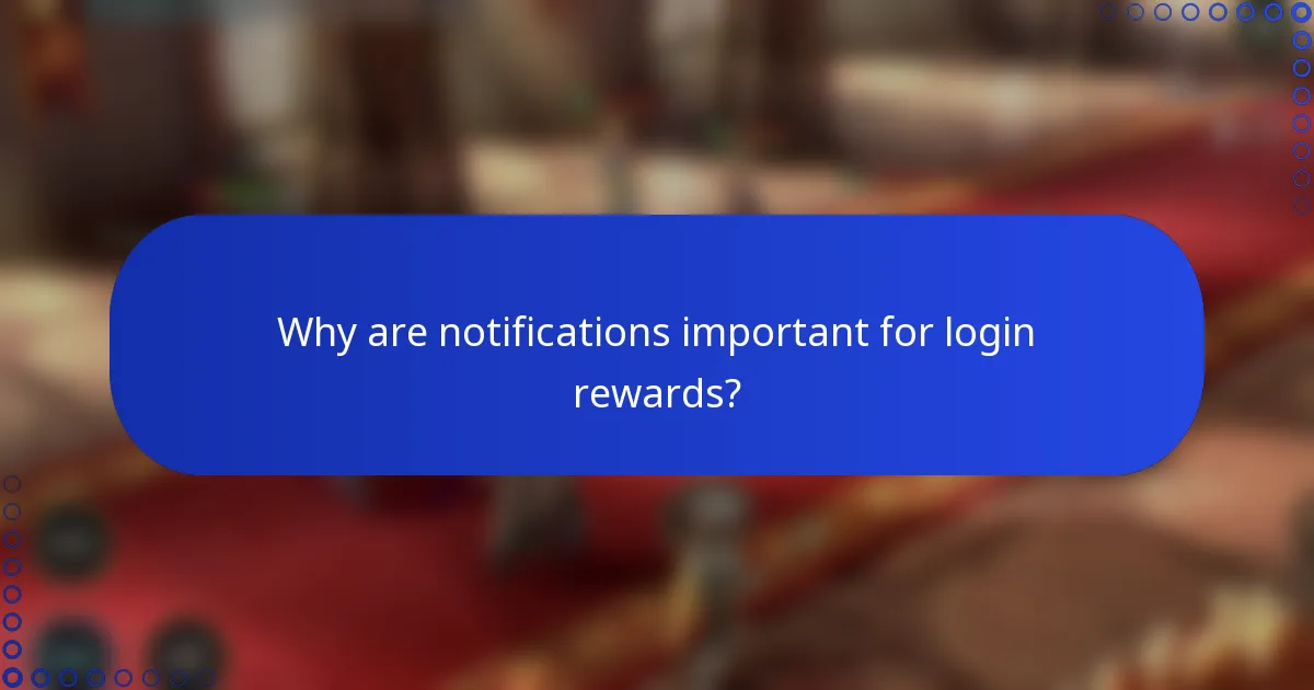 Why are notifications important for login rewards?